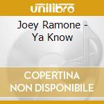 Joey Ramone - Ya Know cd musicale di Joey Ramone