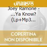 Joey Ramone - ...Ya Know? (Lp+Mp3 Download Voucher) cd