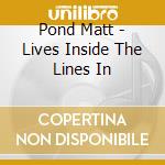 Pond Matt - Lives Inside The Lines In cd