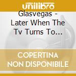 Glasvegas - Later When The Tv Turns To Static (2 Cd) cd