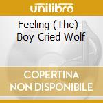 Feeling (The) - Boy Cried Wolf cd musicale di Feeling