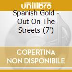 Spanish Gold - Out On The Streets (7')