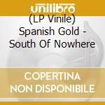 (LP Vinile) Spanish Gold - South Of Nowhere