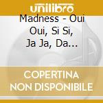 Madness - Oui Oui, Si Si, Ja Ja, Da Da cd