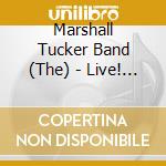 Marshall Tucker Band (The) - Live! From Spartanburg, South Carolina cd musicale di Marshall Tucker Band (The)