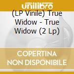 (LP Vinile) True Widow - True Widow (2 Lp) lp vinile di True Widow