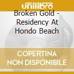Broken Gold - Residency At Hondo Beach cd