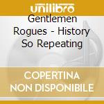Gentlemen Rogues - History So Repeating cd