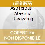 Astriferous - Atavistic Unraveling cd