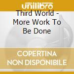 Third World - More Work To Be Done cd