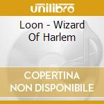 Loon - Wizard Of Harlem cd