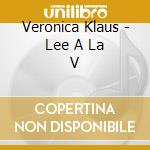 Veronica Klaus - Lee A La V cd musicale di Veronica Klaus