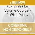 (LP Vinile) Le Volume Courbe - I Wish Dee Dee Ramone Was Here