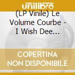 (LP Vinile) Le Volume Courbe - I Wish Dee Dee Ramone Was Here vinile