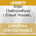 Anjan Chattopadhyay / Enayet Hossain - Melodies For The Soul cd