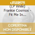 (LP Vinile) Frankie Cosmos - Fit Me In (7