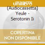 (Audiocassetta) Yeule - Serotonin Ii cd
