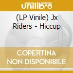 (LP Vinile) Jx Riders - Hiccup vinile