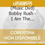 (Music Dvd) Bobby Rush - I Am The Blues (2 Dvd) cd musicale di Film Movement