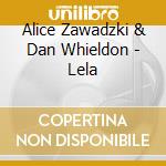 Alice Zawadzki & Dan Whieldon - Lela cd