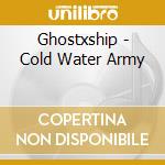 Ghostxship - Cold Water Army cd musicale di Ghostxship
