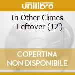 In Other Climes - Leftover (12")