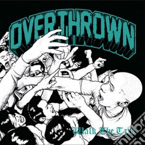 Overthrown - Walk The Talk cd musicale di Overthrown