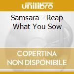 Samsara - Reap What You Sow cd musicale di Samsara