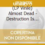 (LP Vinile) Almost Dead - Destruction Is All We Know lp vinile