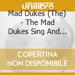 Mad Dukes (The) - The Mad Dukes Sing And Play For You