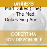 Mad Dukes (The) - The Mad Dukes Sing And Play For You cd