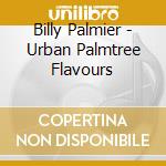 Billy Palmier - Urban Palmtree Flavours cd