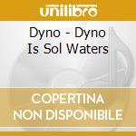 Dyno - Dyno Is Sol Waters cd