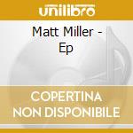 Matt Miller - Ep cd