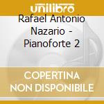 Rafael Antonio Nazario - Pianoforte 2 cd musicale di Rafael Antonio Nazario