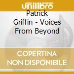 Patrick Griffin - Voices From Beyond cd