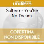 Soltero - You'Re No Dream cd