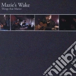 Mazie'S Wake - Things That Matter cd