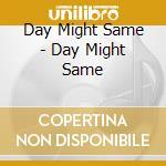 Day Might Same - Day Might Same cd
