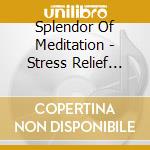 Splendor Of Meditation - Stress Relief With Dr Siddharth Ashvin Shah cd