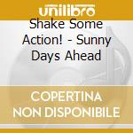 Shake Some Action! - Sunny Days Ahead cd