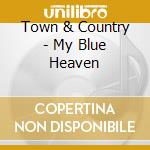 Town & Country - My Blue Heaven cd