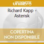 Richard Kapp - Asterisk cd musicale di Richard Kapp