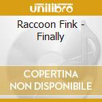 Raccoon Fink - Finally cd