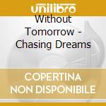 Without Tomorrow - Chasing Dreams cd musicale di Without Tomorrow