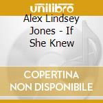 Alex Lindsey Jones - If She Knew cd