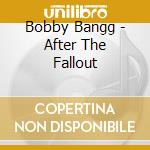 Bobby Bangg - After The Fallout cd