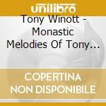 Tony Winott - Monastic Melodies Of Tony Winott cd musicale di Tony Winott