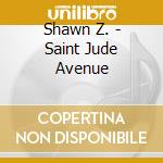 Shawn Z. - Saint Jude Avenue cd musicale di Shawn Z.
