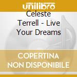 Celeste Terrell - Live Your Dreams cd